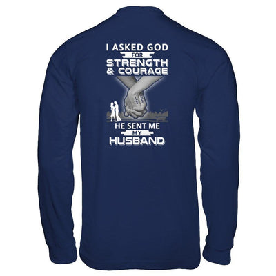 I Asked God For Strength And Courage He Sent Me My Husband T-Shirt & Hoodie | Teecentury.com