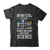 Being Cool Is Easy Being Awesome Requires Science T-Shirt & Hoodie | Teecentury.com