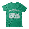 I'm Not Yelling I'm A Football Teacher That's How We Talk T-Shirt & Hoodie | Teecentury.com