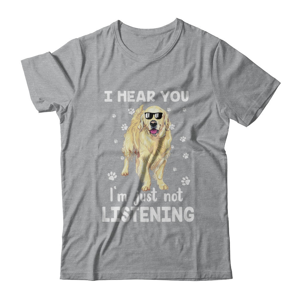 I Hear You I'm Just Not Listening Funny Golden Retriever T-Shirt & Hoodie | Teecentury.com