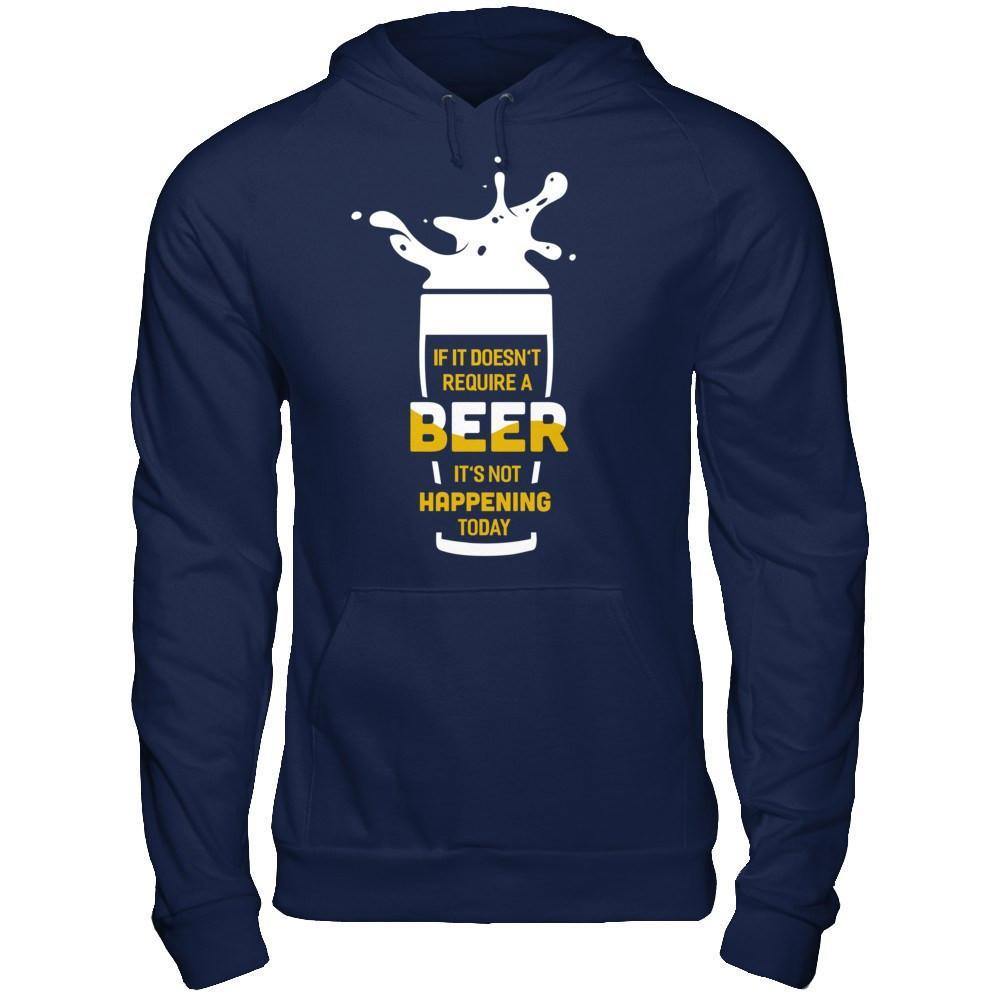 If It Doesn't Require A Beer It's Not Happening Today T-Shirt & Hoodie | Teecentury.com