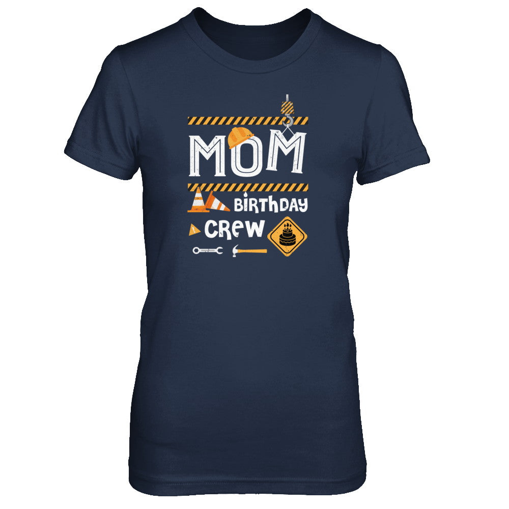 Mom Birthday Crew Construction Birthday Party T-Shirt & Tank Top | Teecentury.com