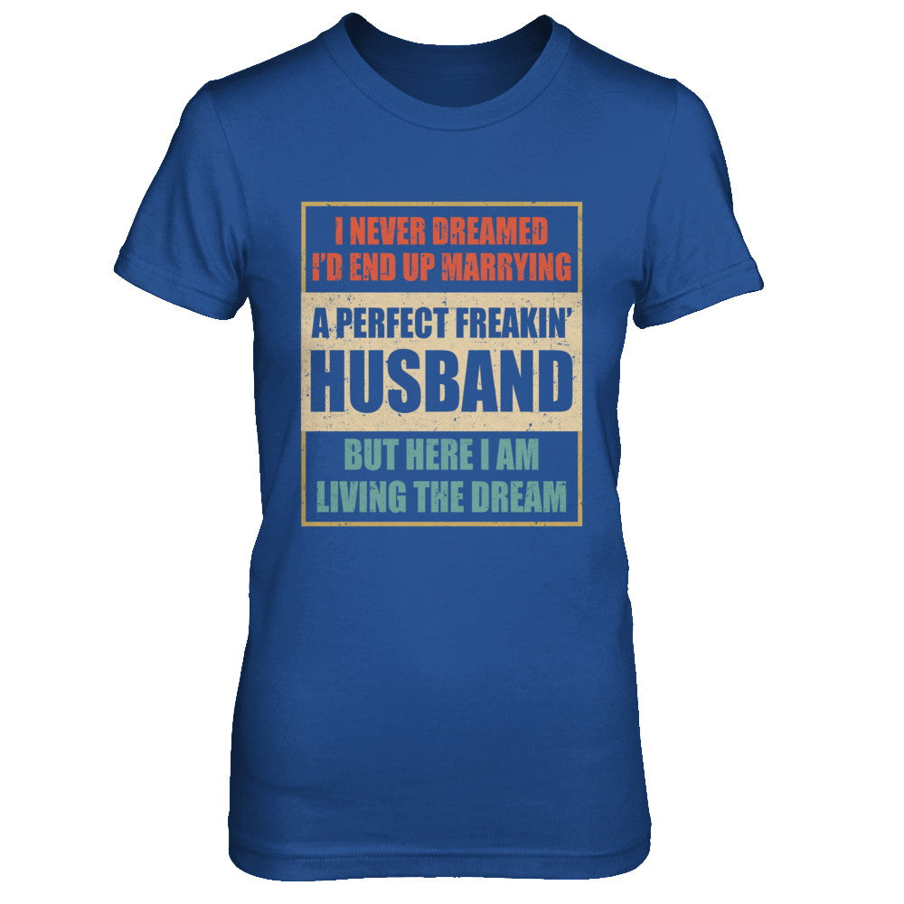 Vintage I Never Dreamed Id End Up Marrying A Perfect Husband T-Shirt & Hoodie | Teecentury.com