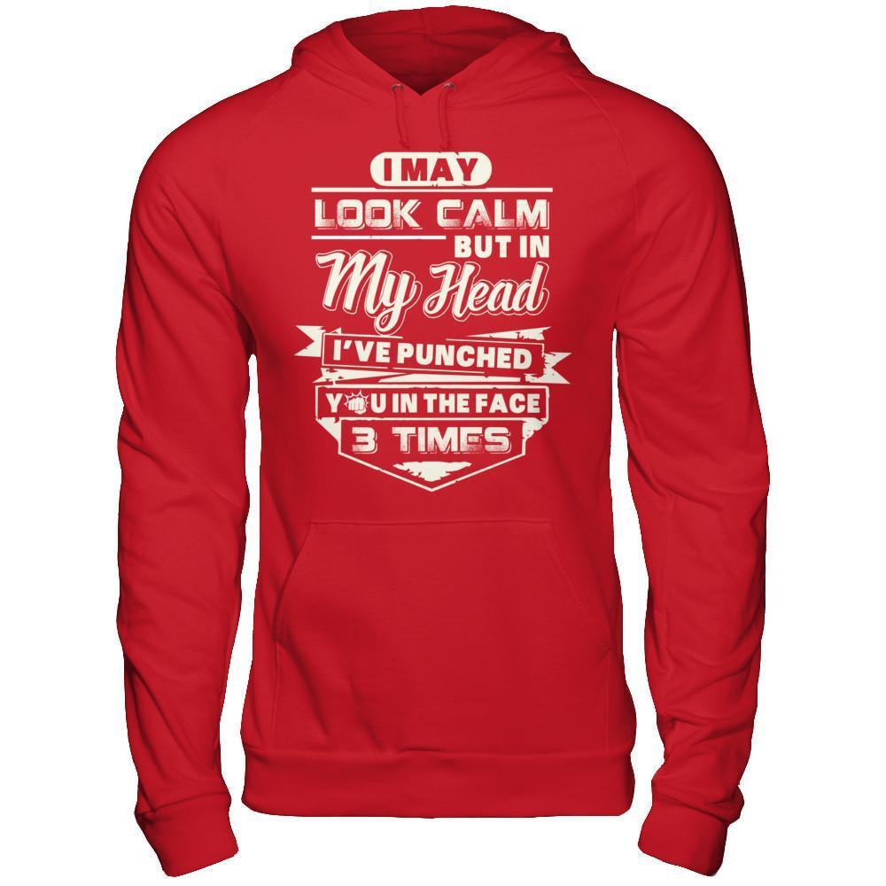 I May Look Calm But In My Head I've Punched You In The Face T-Shirt & Hoodie | Teecentury.com