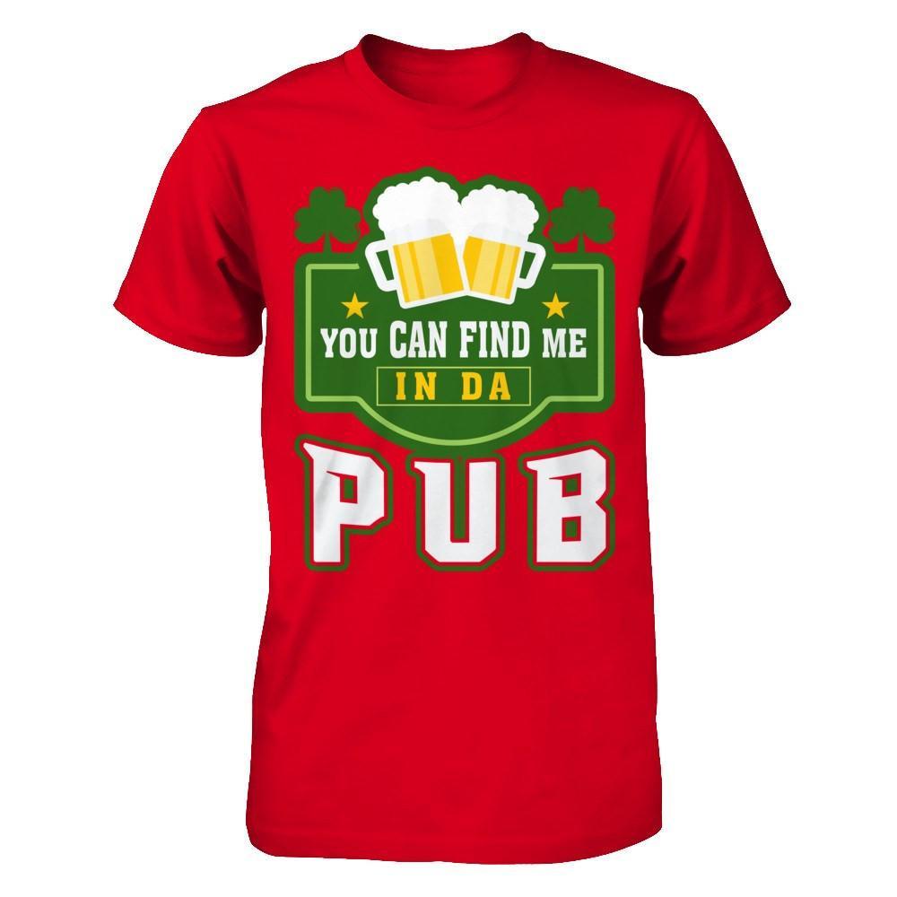 You Can Find Me In Da Pub St Patrick's Day T-Shirt & Hoodie | Teecentury.com