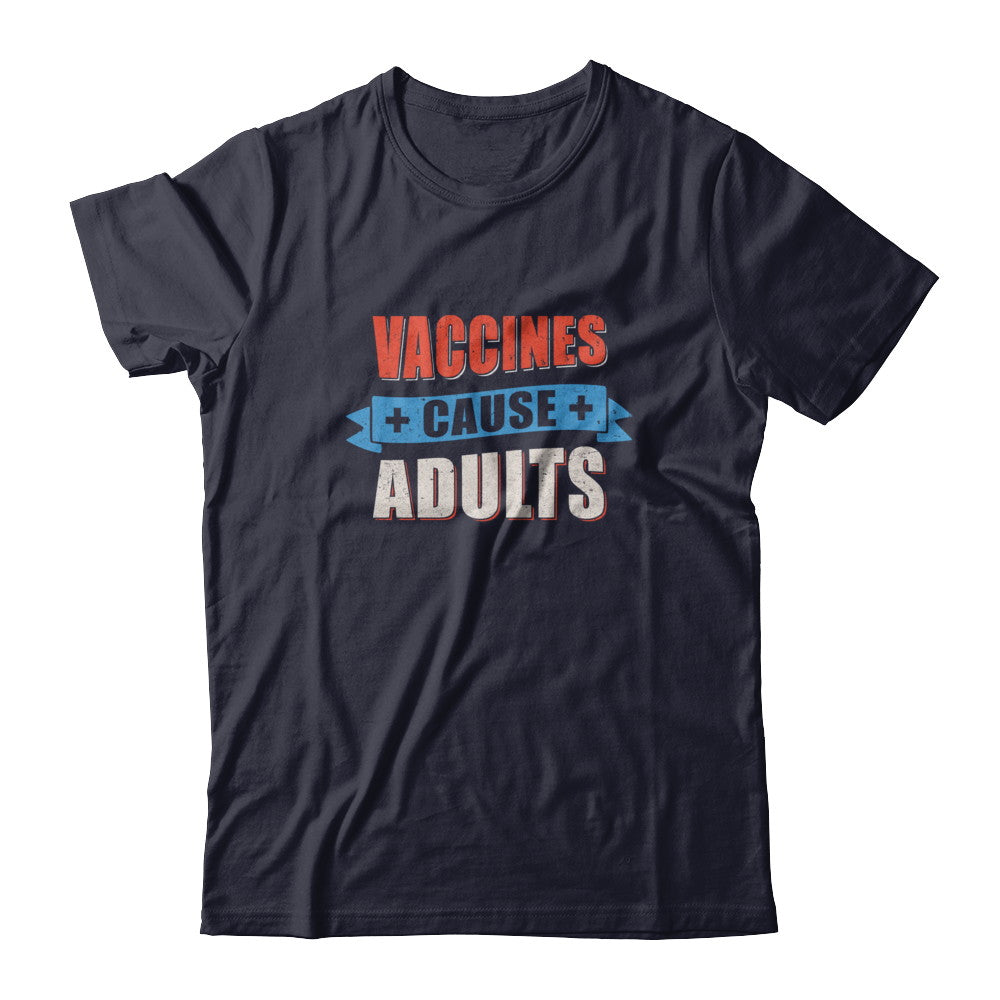 Vaccines Cause Adults T-Shirt & Tank Top | Teecentury.com