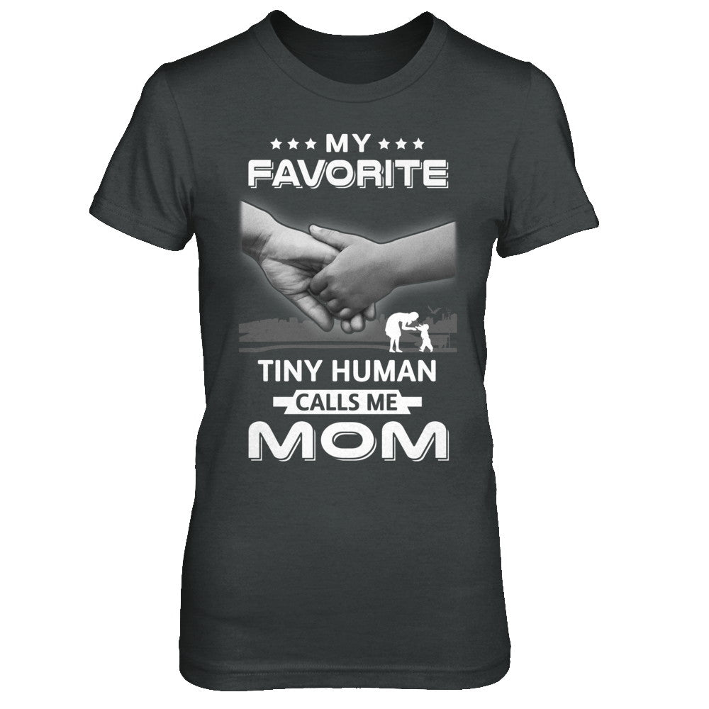 My Favorite Tiny Human Calls Me Mom T-Shirt & Hoodie | Teecentury.com