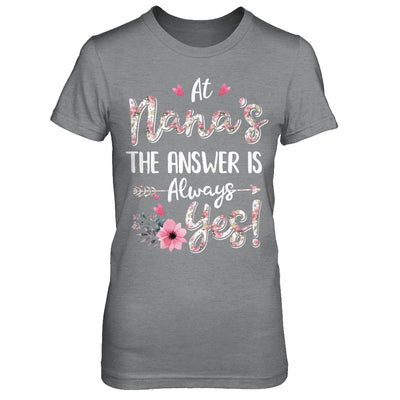 At Nana's The Answer Is Always Yes Floral Mothers Day Gift T-Shirt & Hoodie | Teecentury.com