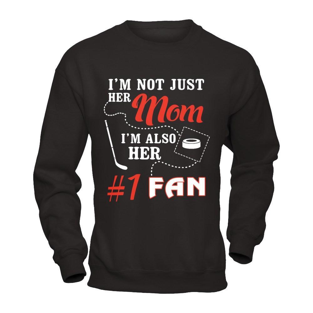 I'm Not Just Her Mom I'm Also Her Fan Hockey Mom T-Shirt & Hoodie | Teecentury.com