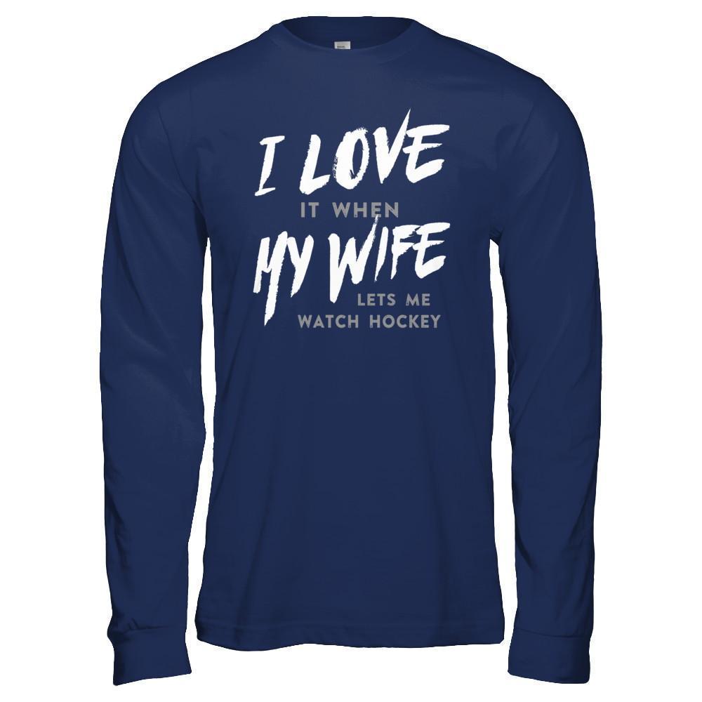 I Love It When My Wife Lets Me Watch Hockey T-Shirt & Hoodie | Teecentury.com