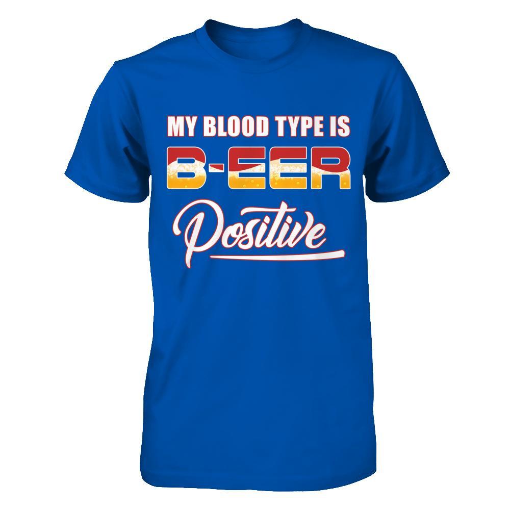 My Blood Type Is Beer Positive + T-Shirt & Hoodie | Teecentury.com