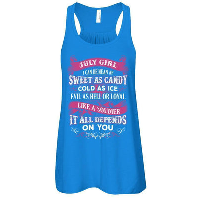 July Girl I Can Be Mean Af Sweet Candy Ice Hell Soldier Depends On You T-Shirt & Tank Top | Teecentury.com