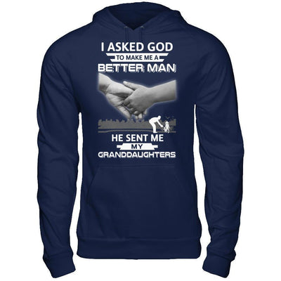 I Asked God To Make Me A Better Man He Sent Me My Granddaughters T-Shirt & Hoodie | Teecentury.com