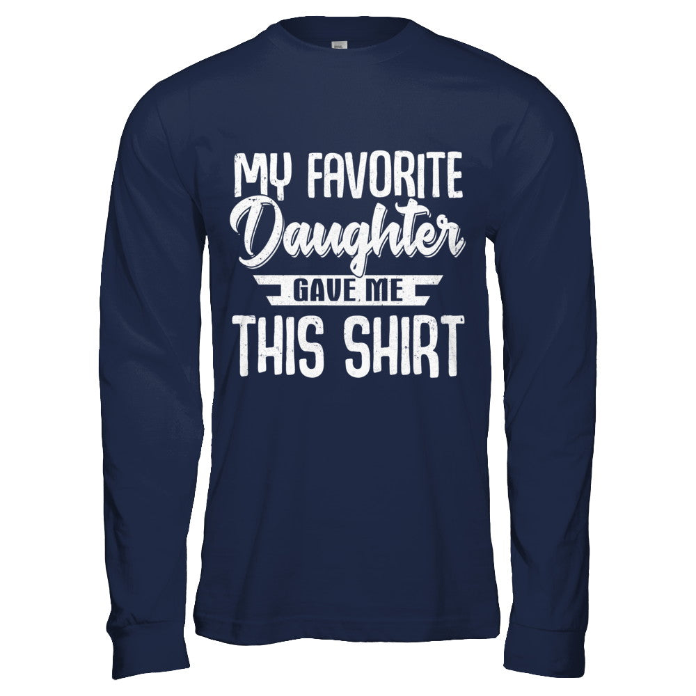 My Favorite Daughter Gave Me This T-Shirt & Hoodie | Teecentury.com
