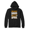 The Best Dads Are Born In April T-Shirt & Hoodie | Teecentury.com