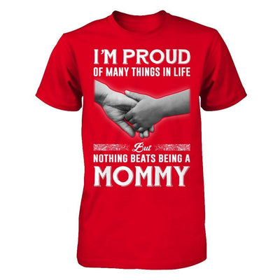 Proud Of Many Things In Life Nothing Beats Being A Mommy T-Shirt & Hoodie | Teecentury.com