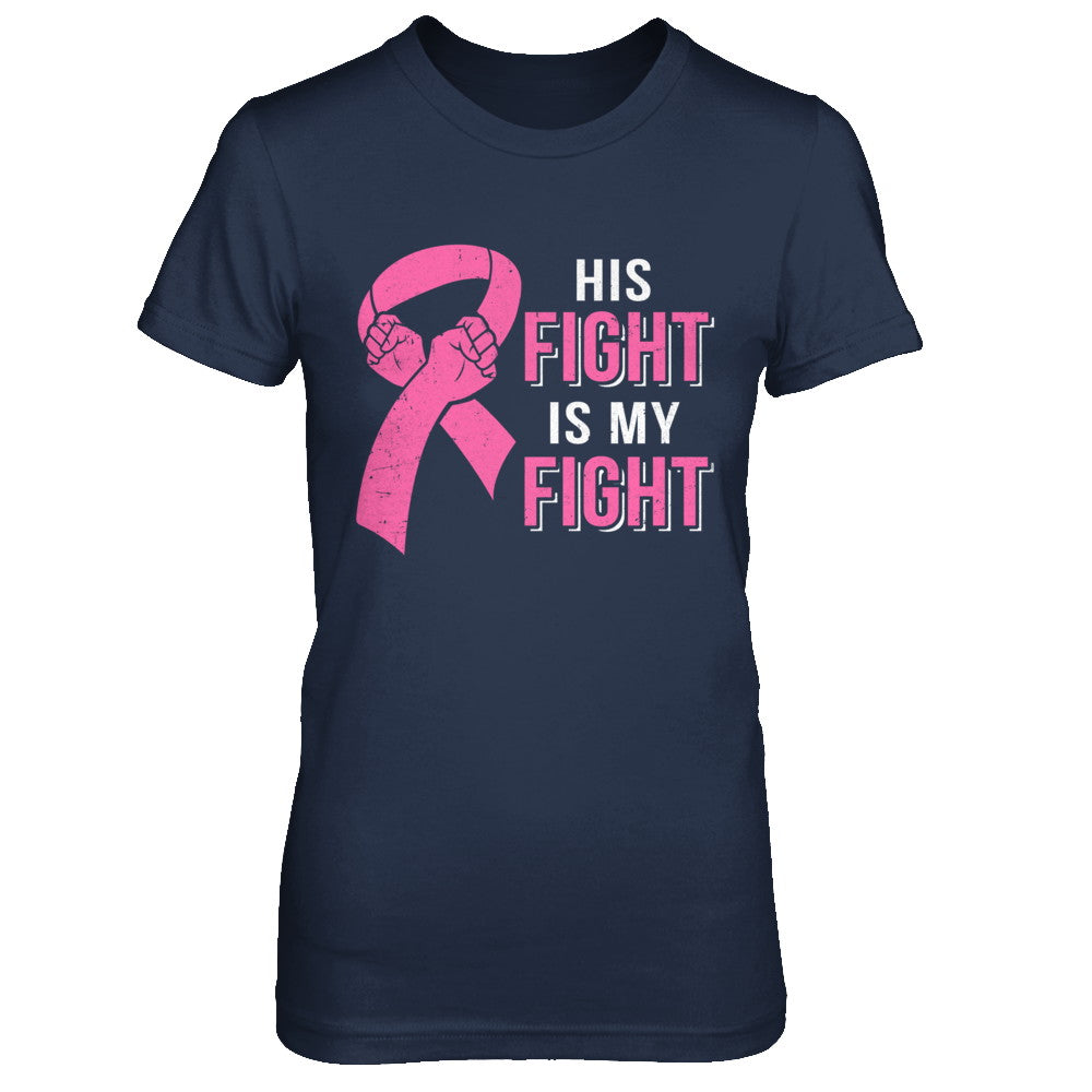 His Fight Is My Fight Pink Breast Cancer Awareness T-Shirt & Hoodie | Teecentury.com