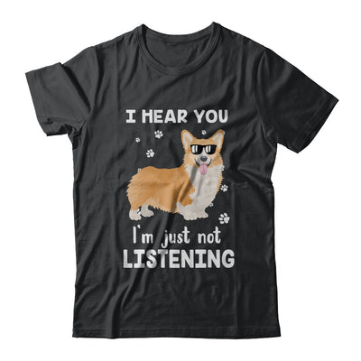 I Hear You I'm Just Not Listening Funny Corgi T-Shirt & Hoodie | Teecentury.com