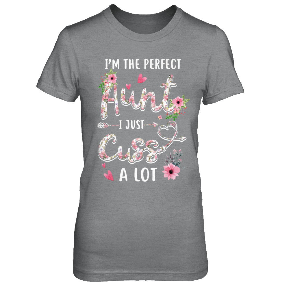 I'm The Perfect Aunt I Just Cuss A Lot T-Shirt & Hoodie | Teecentury.com
