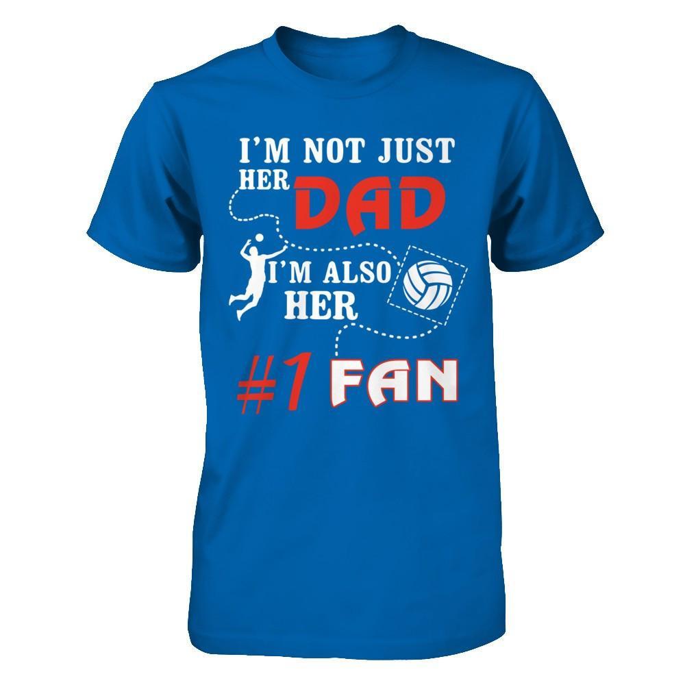 I'm Not Just Her Dad I'm Also Her Fan Volleyball Dad T-Shirt & Hoodie | Teecentury.com