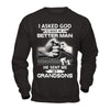 I Asked God To Make Me A Better Man He Sent Me My Grandsons T-Shirt & Hoodie | Teecentury.com