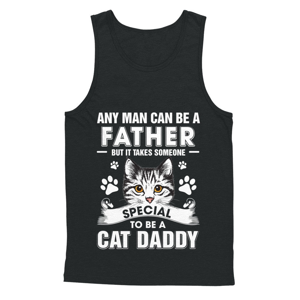 Any Man Can Be A Father Someone Special To Be A Cat Daddy T-Shirt & Hoodie | Teecentury.com
