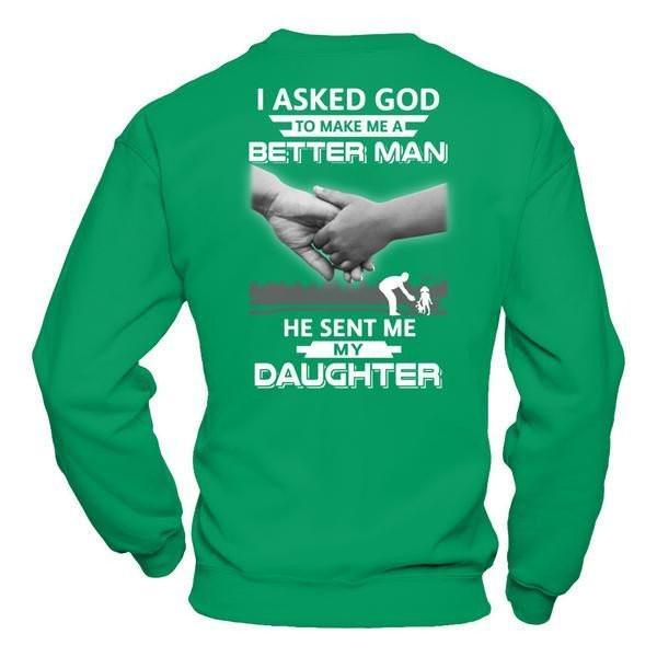 I Asked God To Make Me A Better Man He Sent Me My Daughter T-Shirt & Hoodie | Teecentury.com