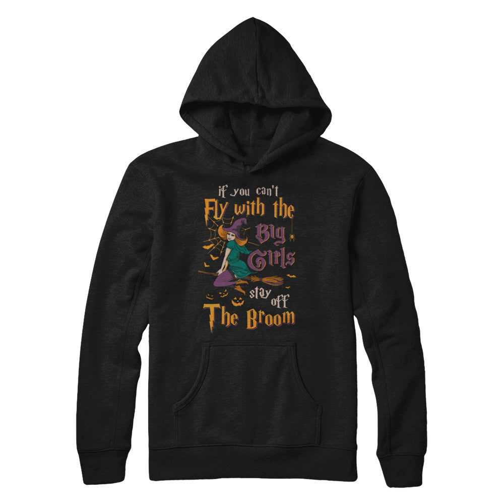 If You Can't Fly With Big Girls Stay Off Broom Witch Halloween T-Shirt & Hoodie | Teecentury.com