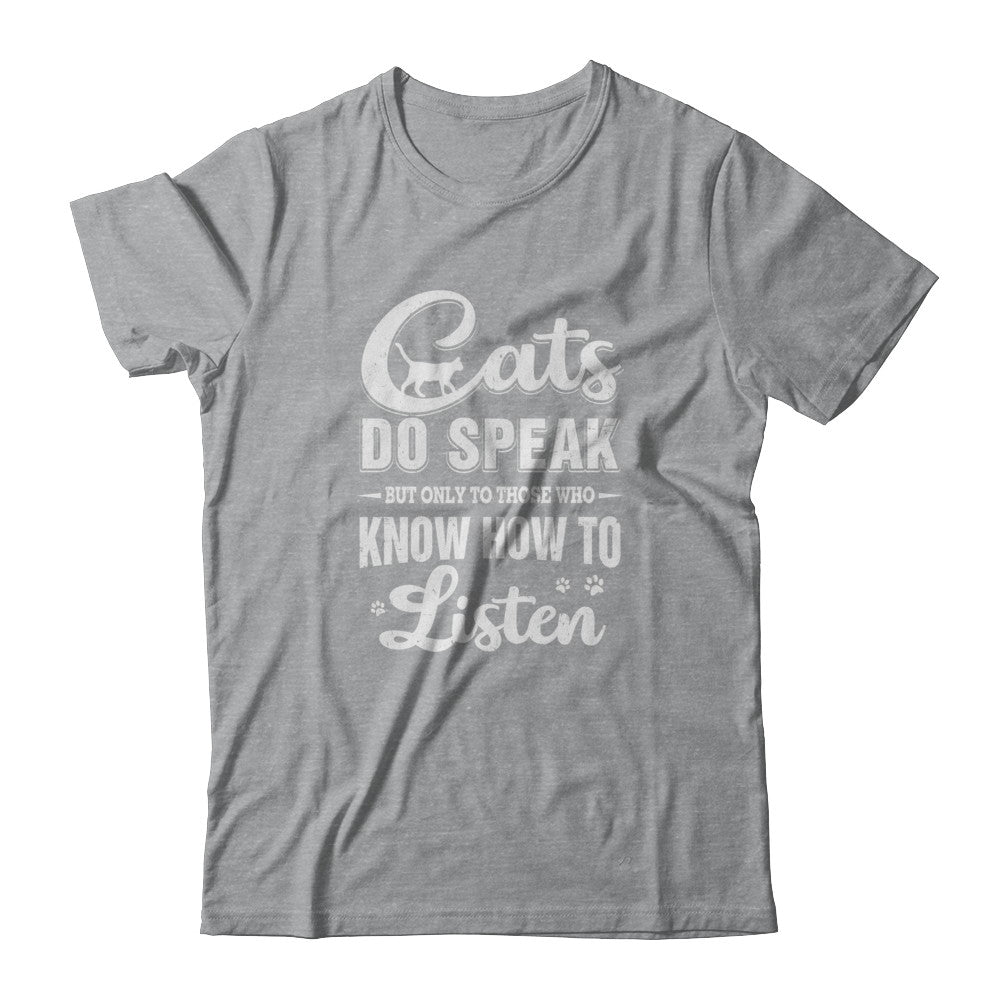 Cats Do Speak But Only To Those Who Know How To Listen T-Shirt & Tank Top | Teecentury.com