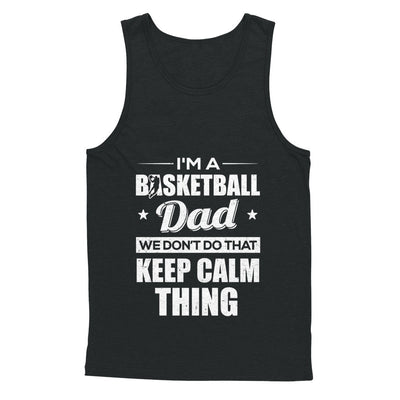 I'm A Basketball Dad We Don't Do That Keep Calm Thing T-Shirt & Hoodie | Teecentury.com