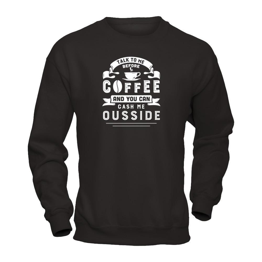 Take To Me Before Coffee And You Can Cash Me Ousside T-Shirt & Hoodie | Teecentury.com