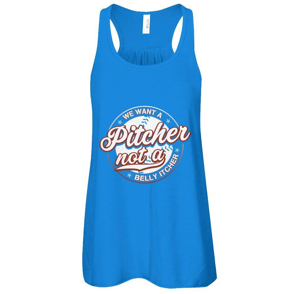 We Want A Pitcher Not A Belly Itcher T-Shirt & Tank Top | Teecentury.com