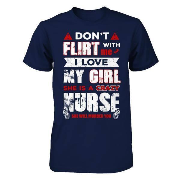 Don't Flirt With Me I Love My Girl She Is A Crazy Nurse T-Shirt & Hoodie | Teecentury.com