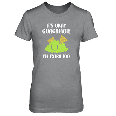 It's Okay Guacamole I'm Extra Too T-Shirt & Tank Top | Teecentury.com