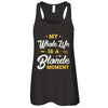 My Whole Life Is A Blonde Moment T-Shirt & Tank Top | Teecentury.com