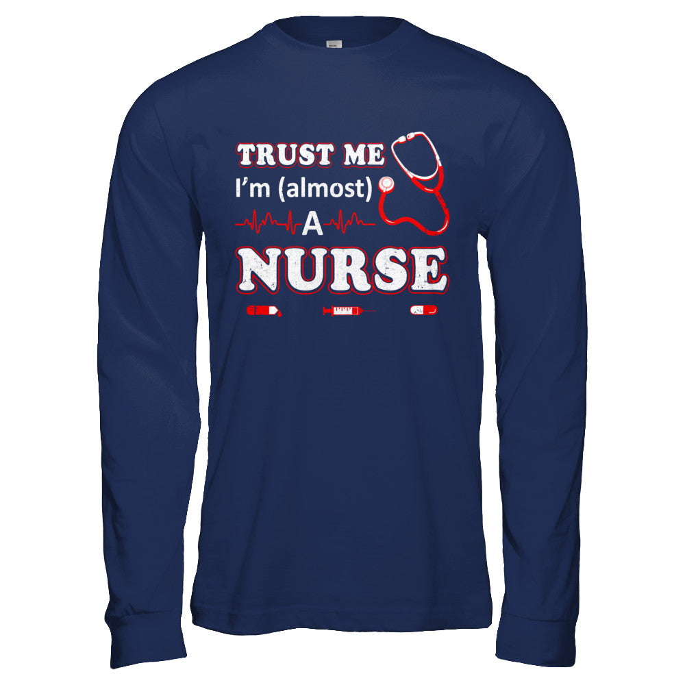 Trust Me I'm Almost A Nurse T-Shirt & Hoodie | Teecentury.com