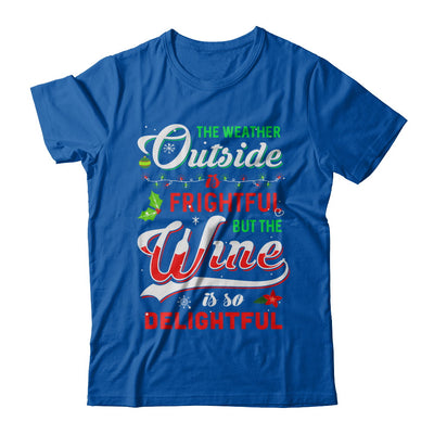 The Weather Outside Is Frightful But The Wine Is So Delightful T-Shirt & Sweatshirt | Teecentury.com