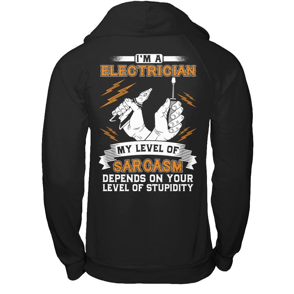 I'm An Electrician My Level Of Sarcasm Depends On Your Level Of Stupidity T-Shirt & Hoodie | Teecentury.com