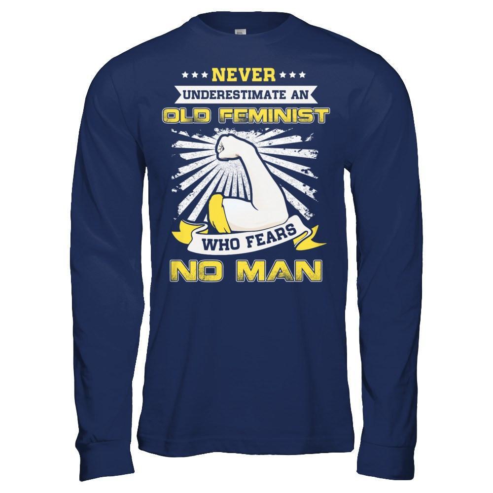Never Underestimate An Old Feminist Who Fears No Man T-Shirt & Hoodie | Teecentury.com