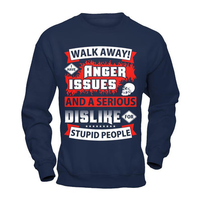 I Have Anger Issues And A Serious Dislike For Stupid People T-Shirt & Hoodie | Teecentury.com