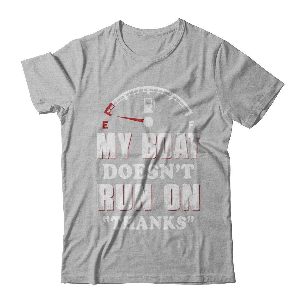My Boat Doesn't Run On Thanks T-Shirt & Hoodie | Teecentury.com