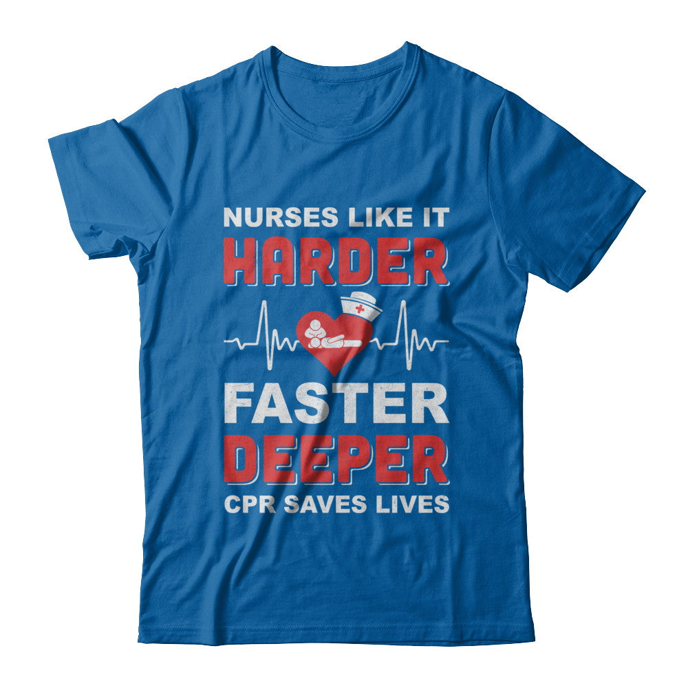 Nurses Like It Harder Faster Deeper CPR Saves Lives T-Shirt & Hoodie | Teecentury.com