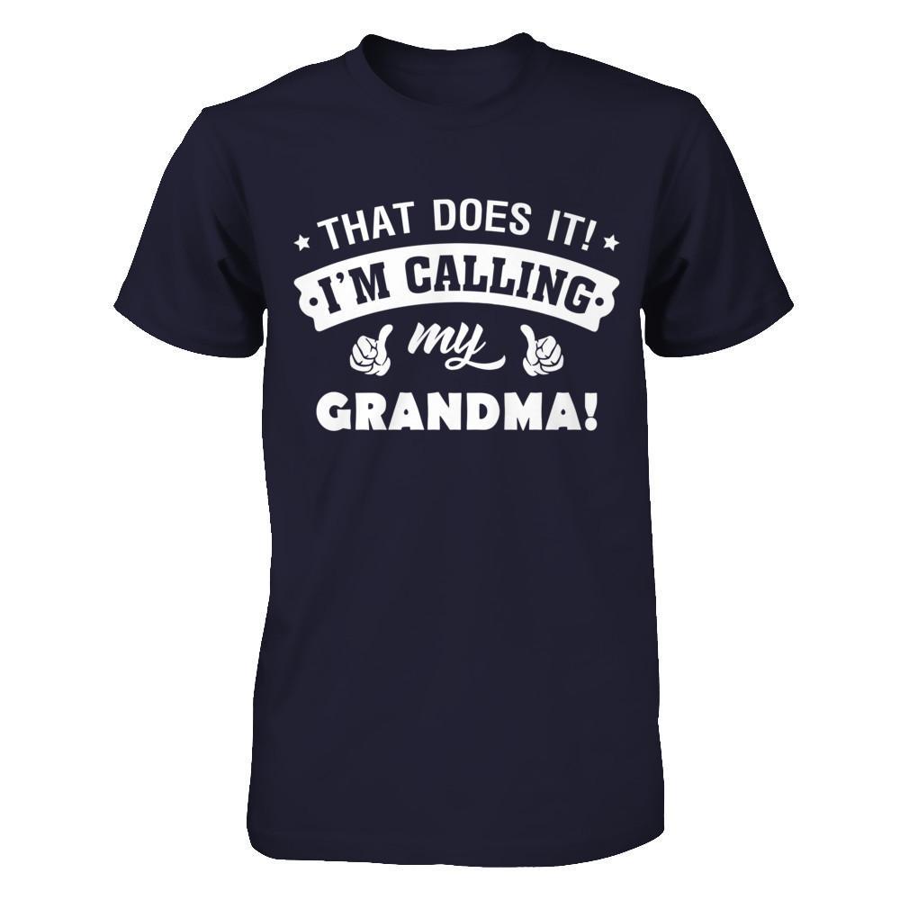 That Does It I'm Calling My Grandma T-Shirt & Hoodie | Teecentury.com