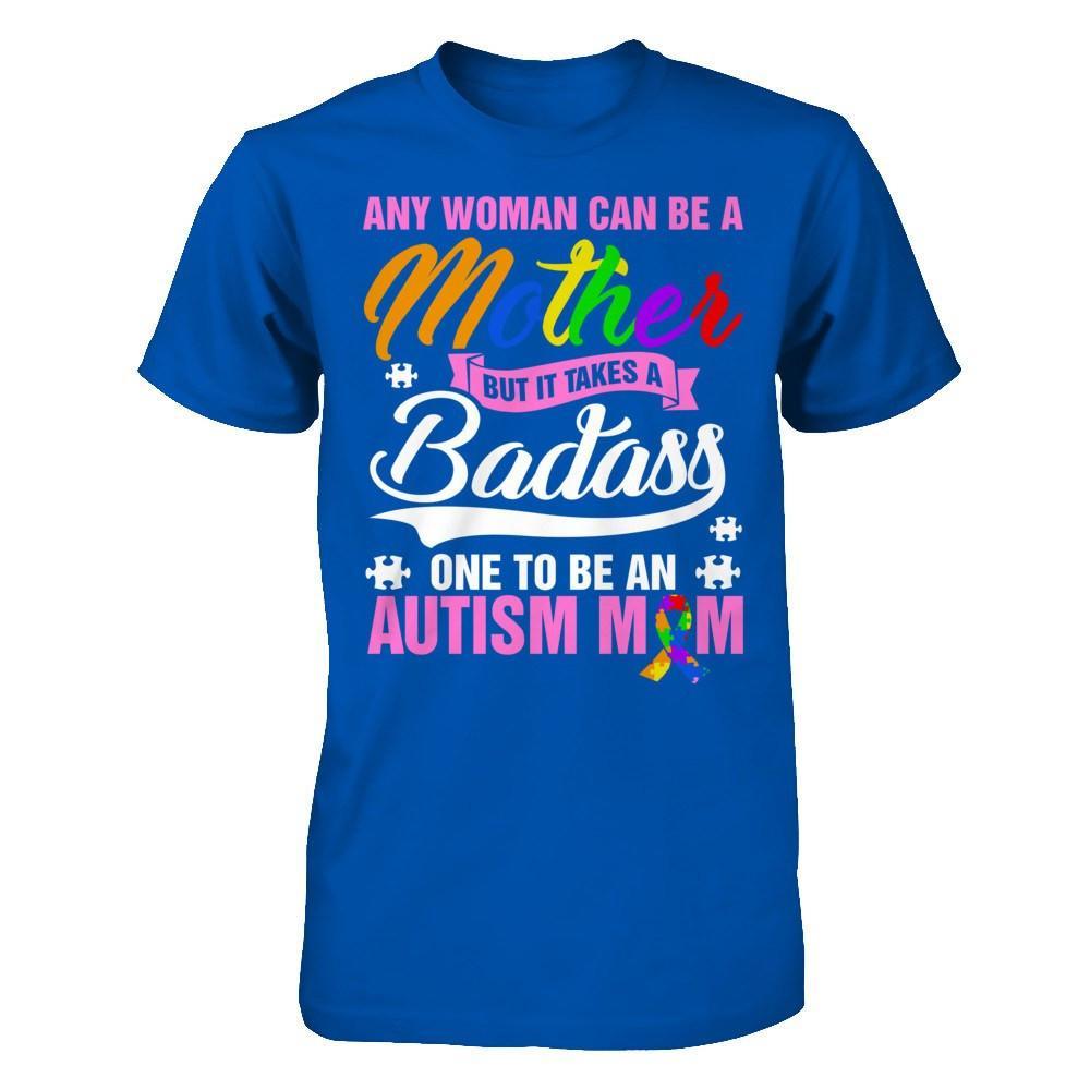Any Woman Can Be A Mother But It Takes A Badass One To Be An Autism Mom T-Shirt & Hoodie | Teecentury.com