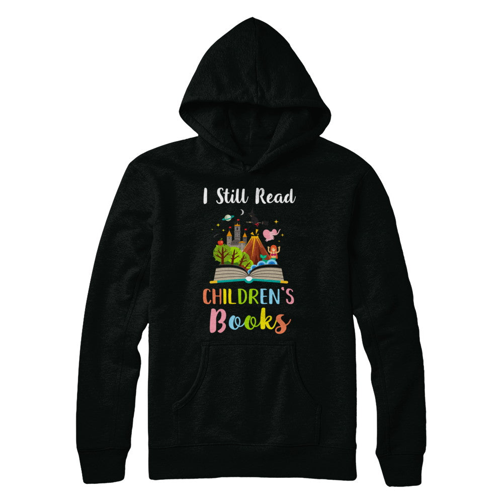 I Still Read Children's Books Funny Reading Book T-Shirt & Hoodie | Teecentury.com