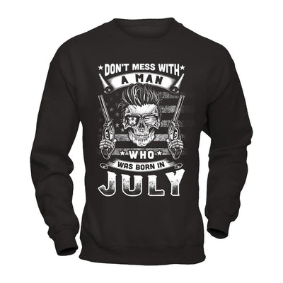 Don't Mess With A Man Who Was Born In July T-Shirt & Hoodie | Teecentury.com