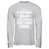 I'm A Basketball Mom We Don't Do That Keep Calm Thing T-Shirt & Hoodie | Teecentury.com