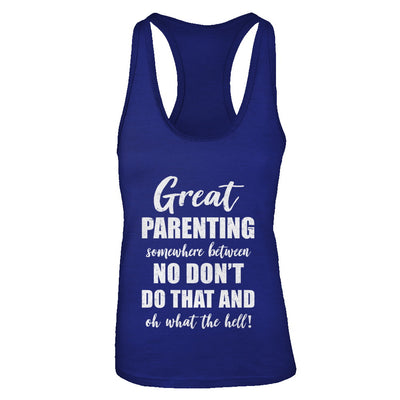 Great Parenting Between No Don't Do That What The Hell T-Shirt & Tank Top | Teecentury.com
