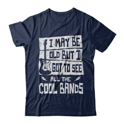 I May Be Old But I Got To See All The Cool Bands Guitar T-Shirt & Hoodie | Teecentury.com