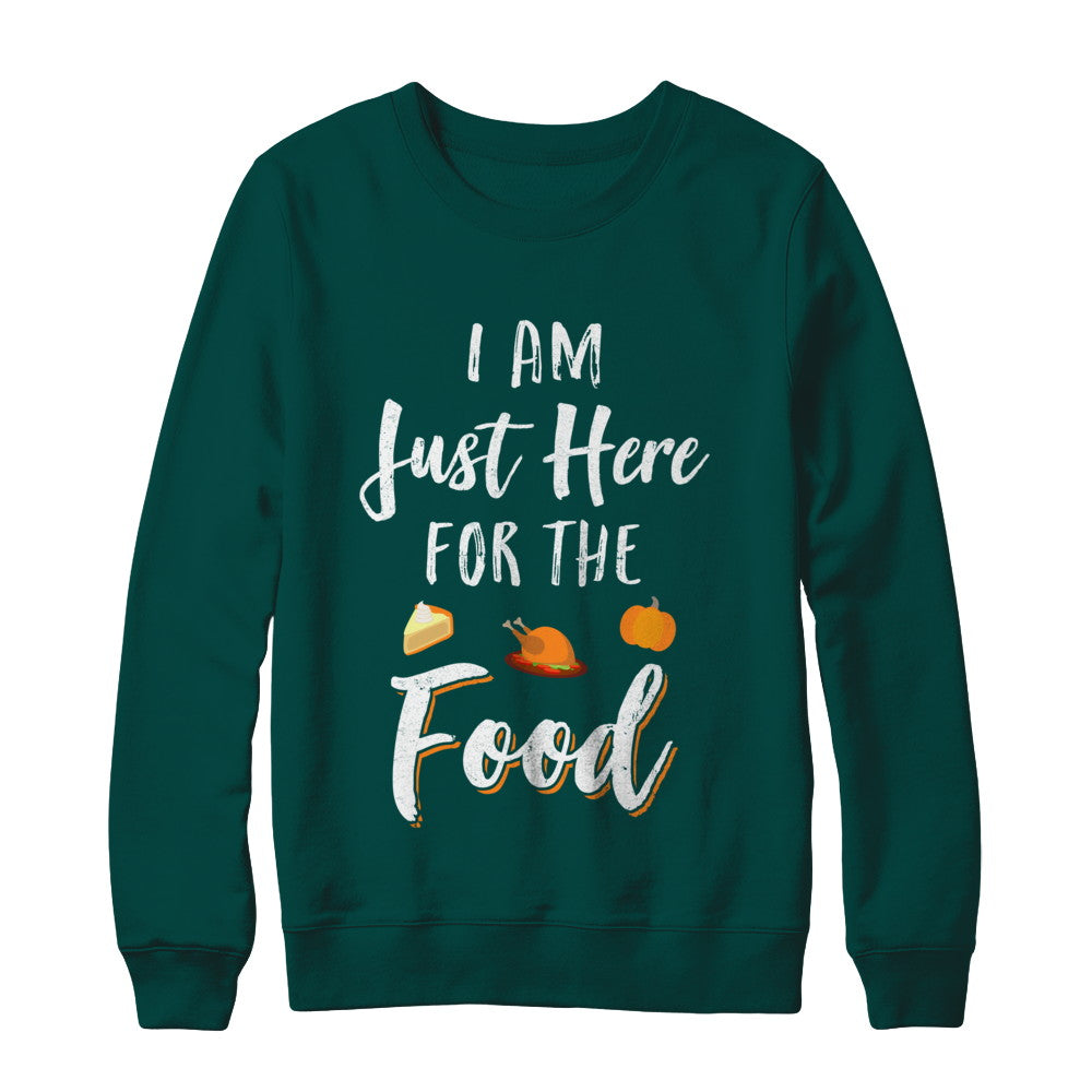 I'm Just Here For The Food Thanksgiving Day T-Shirt & Sweatshirt | Teecentury.com